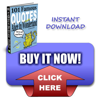 Click here to buy 101 Famous Quotes from Alice in Wonderland